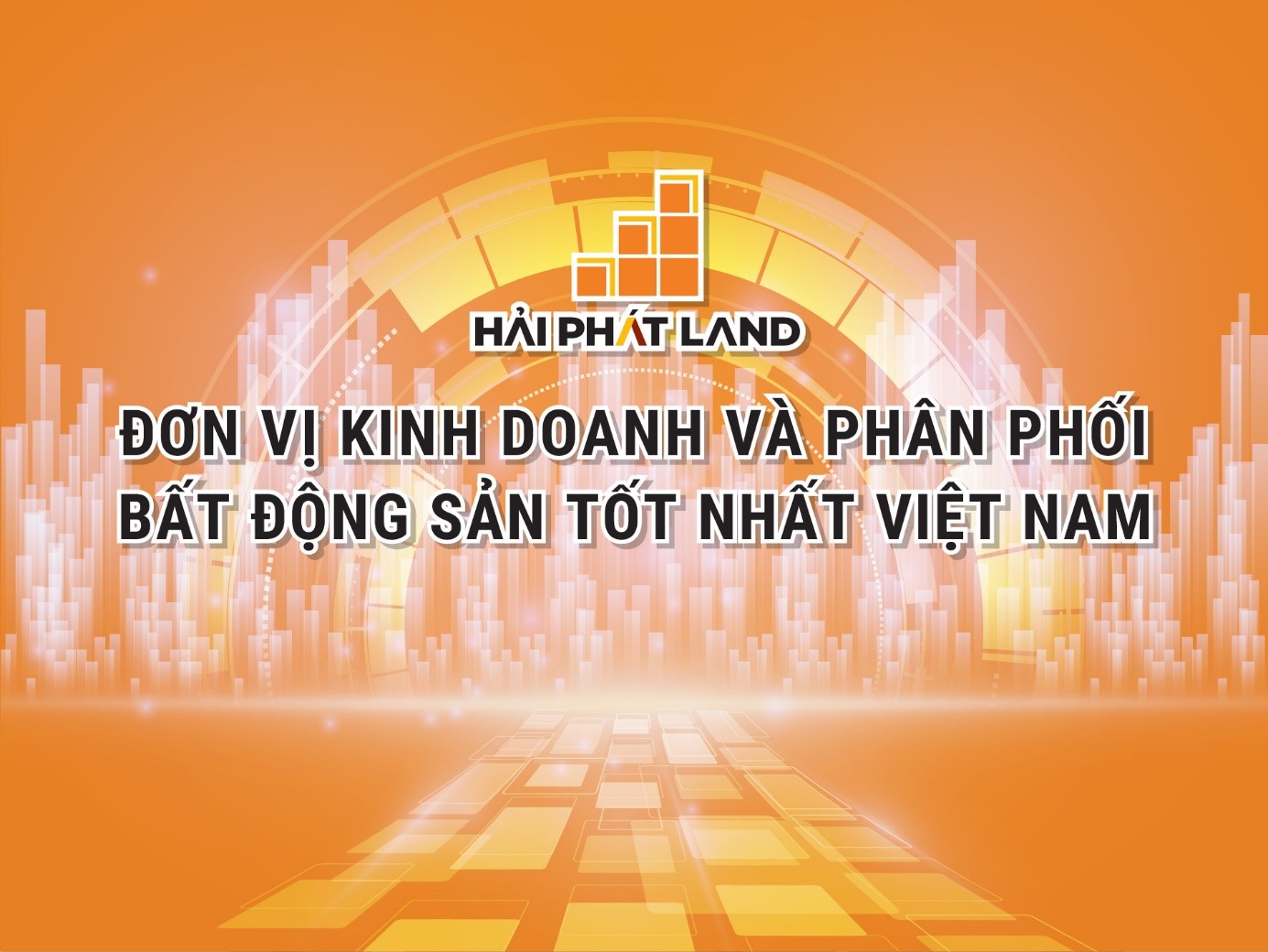 Hải Phát Land - Đơn vị kinh doanh và phân phối BĐS tốt nhất Việt Nam